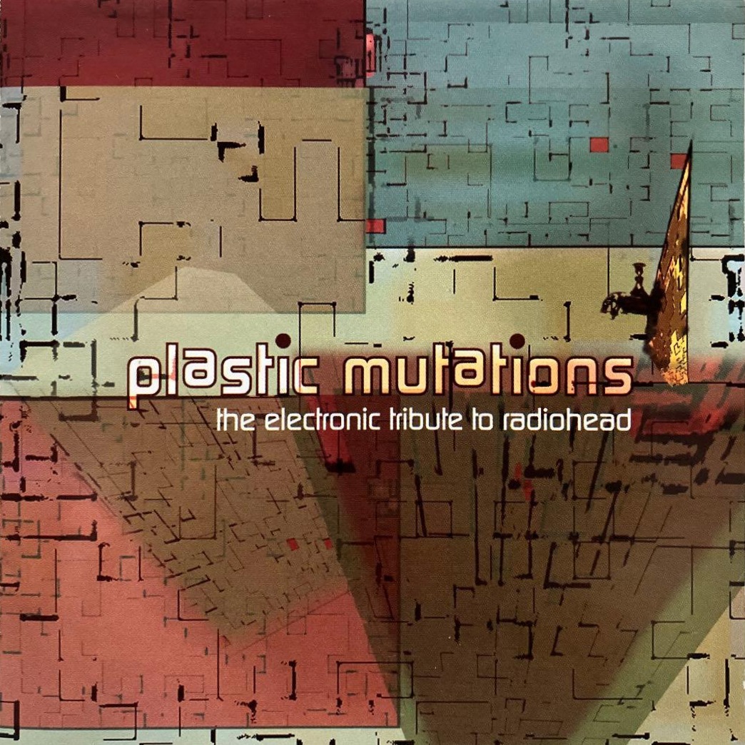 Plastic Mutations - The Electronic Tribute to Radiohead